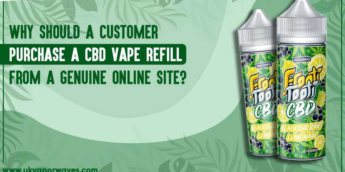 Why Should A Customer Purchase A CBD Vape Refill From A Genuine Online Site?