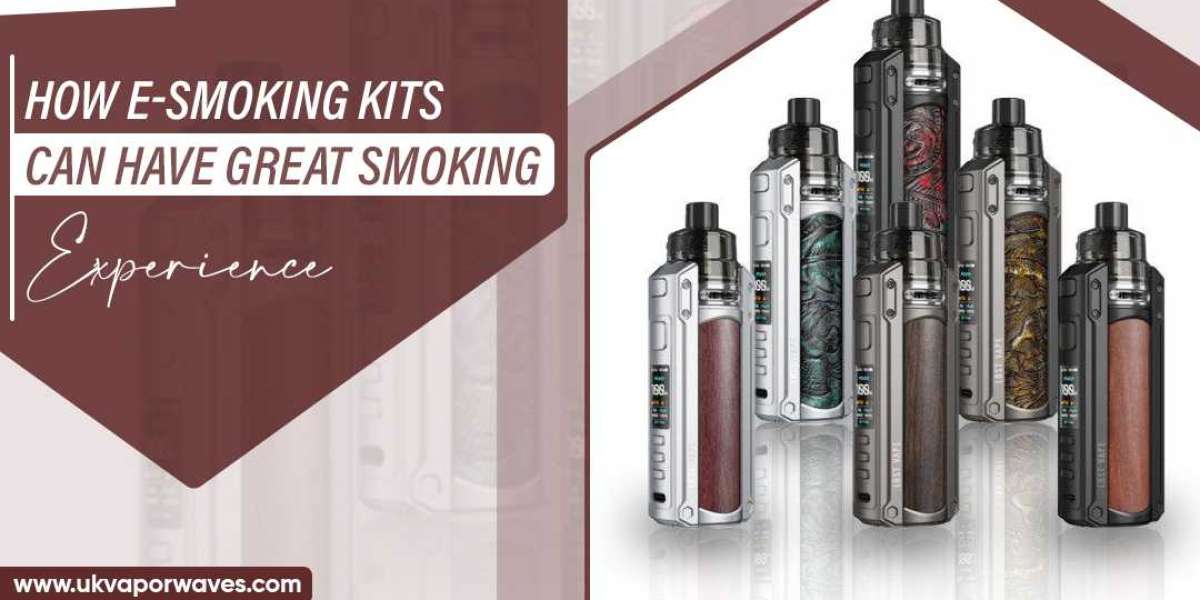 How E-smoking Kits Can Have Great Smoking Experience