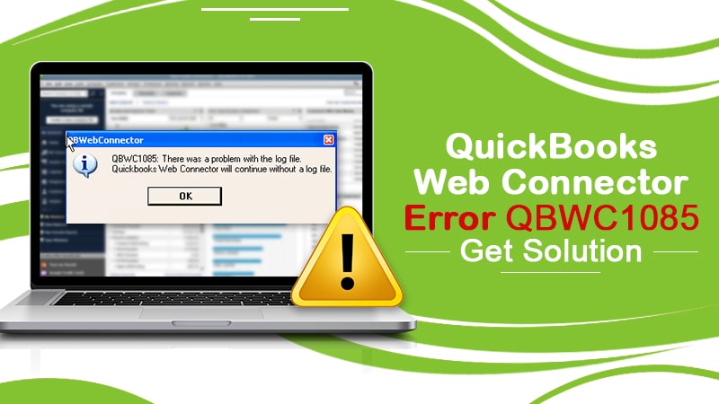 QuickBooks Web Connector Error QBWC1085 | Get Solution