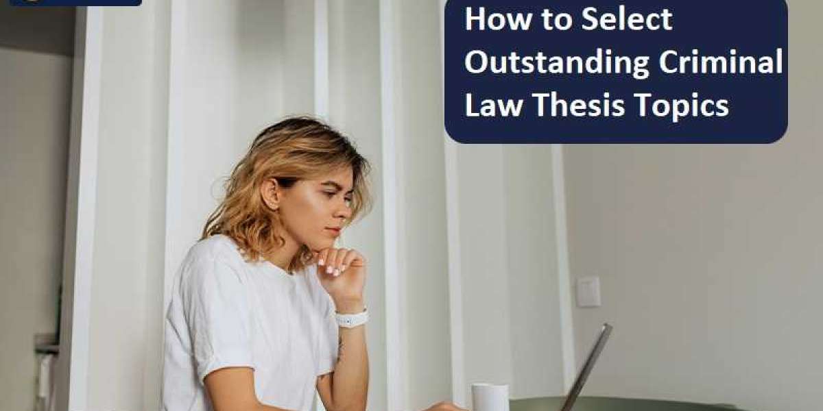 How to Select Outstanding Criminal Law Thesis Topics