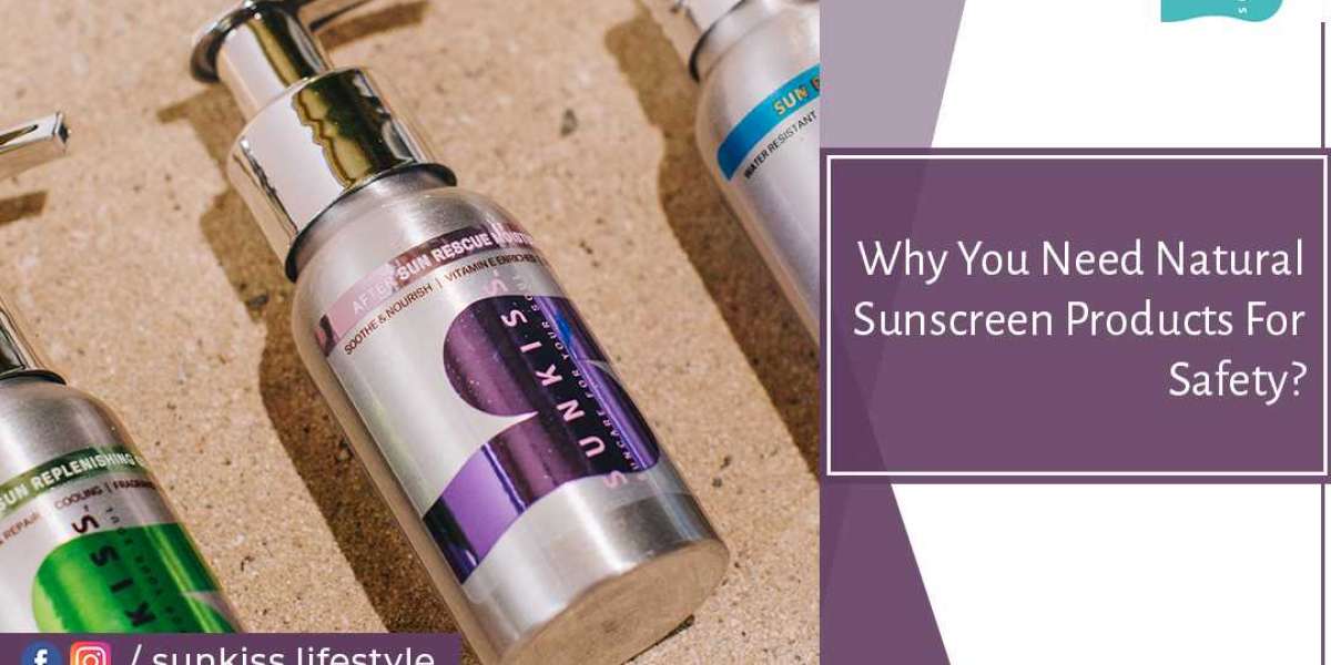 Why You Need Natural Sunscreen Products For Safety?