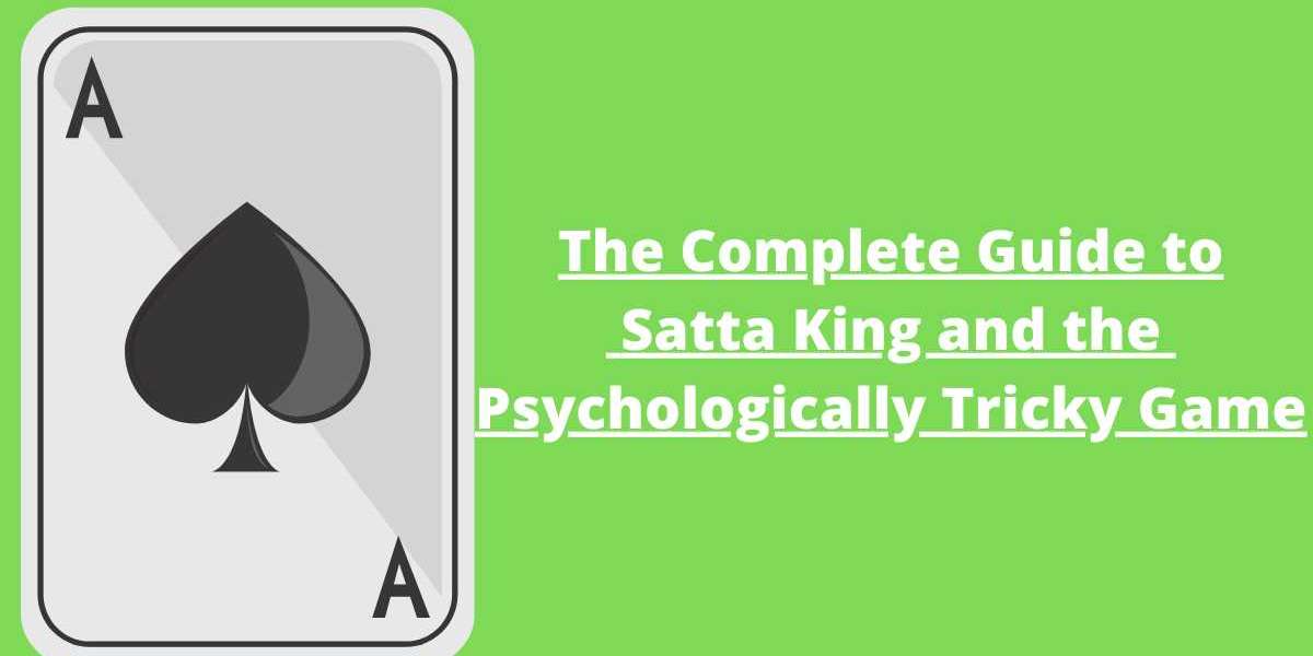 The Complete Guide to Satta King and the Psychologically Tricky Game