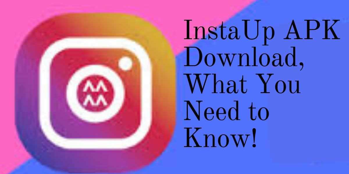 InstaUp APK Download, What You Need to Know!