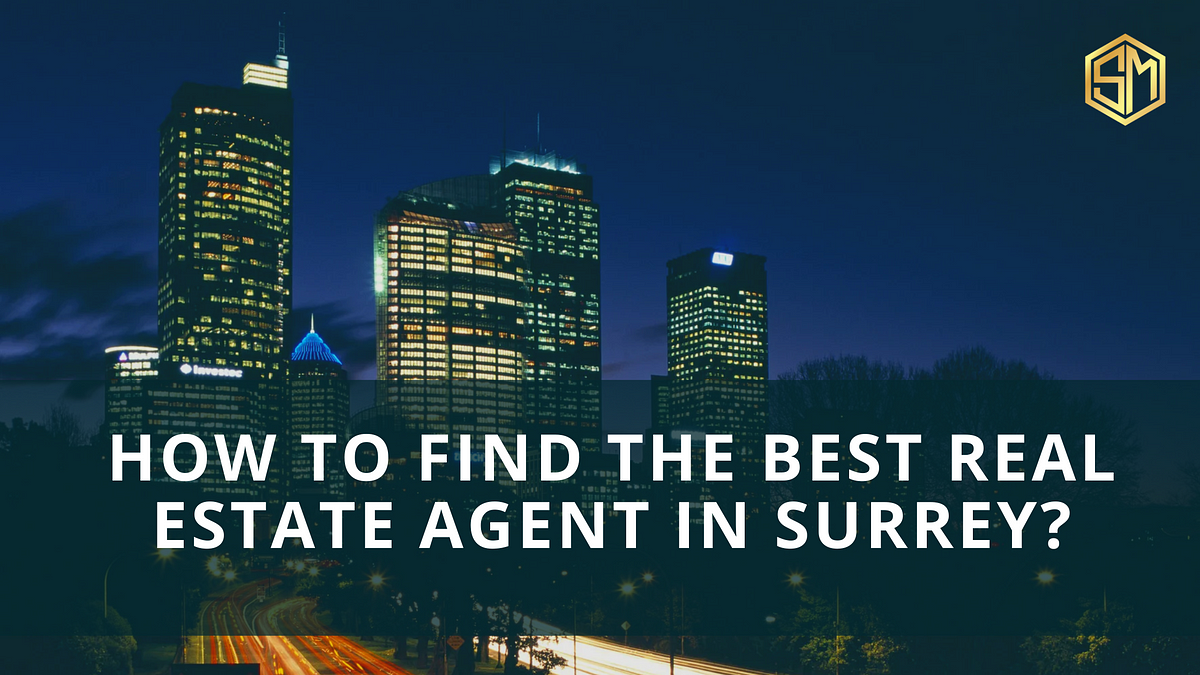 How to Find the Best Real Estate Agent in Surrey? | by Sukhraj Manchanda | May, 2024 | Medium